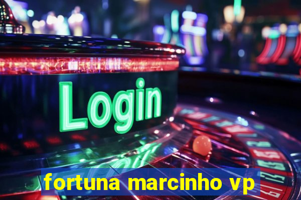 fortuna marcinho vp